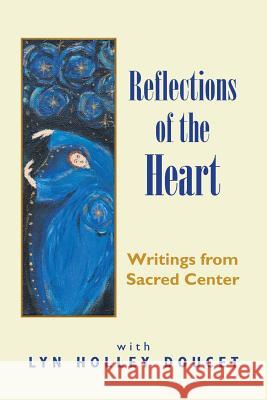 Reflections of the Heart: Writings from Sacred Center Lyn Holley Doucet 9781456858179 Xlibris Us - książka