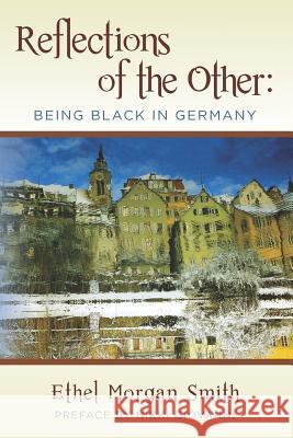 Reflections of the Other: Being Black in Germany Ethel Morgan Smith 9781469984551 Createspace - książka