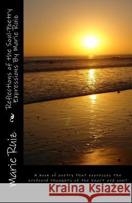 Reflections of the Soul-Poetry Expressions By Marie Ruiz: A book of poetry that expresses the profound thoughts of the heart and soul! Ruiz, Marie 9781482698572 Createspace - książka