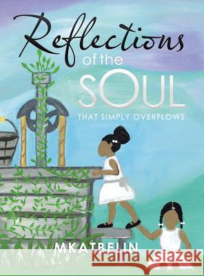 Reflections of the Soul: That Simply Overflows Mkatbelin 9781504973847 Authorhouse - książka