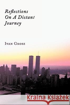Reflections On A Distant Journey Ivan Grosz 9781438927107  - książka