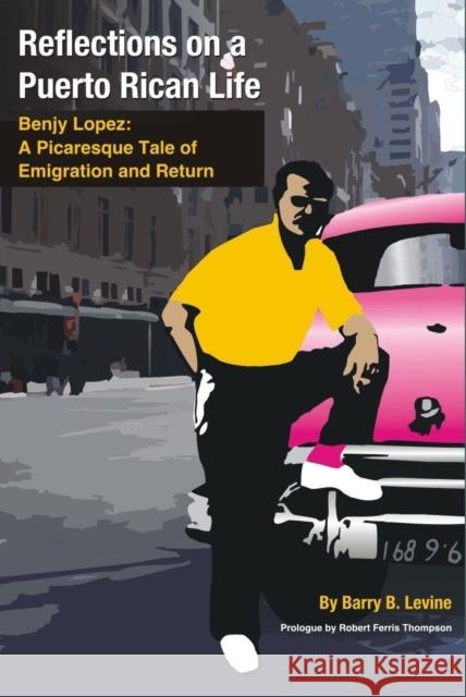 Reflections on a Puerto Rican Life: Benjy Lopez: A Picaresque Tale of Emigration and Return Levine, Barry B. 9781558764842 Markus Wiener Publishing Inc - książka