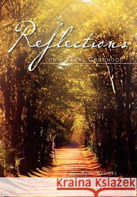 Reflections on a Rural Childhood G. Alan Brooks 9781465336842 Xlibris Corporation - książka