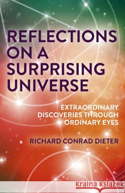 Reflections on a Surprising Universe: Extraordinary Discoveries Through Ordinary Eyes Richard Conrad Dieter 9781789042023 Iff Books - książka