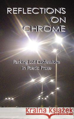 REFLECTIONS ON CHROME Parking Lot Confessions in Poetic Prose Isole, Branch 9780974769257 Mana'o Publishing - książka