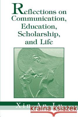 Reflections on Communication, Education, Scholarship, and Life Xin-An Lu 9780595285174 iUniverse - książka