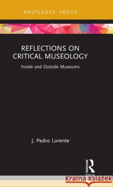 Reflections on Critical Museology: Inside and Outside Museums J. Pedro Lorente 9781032202907 Routledge - książka