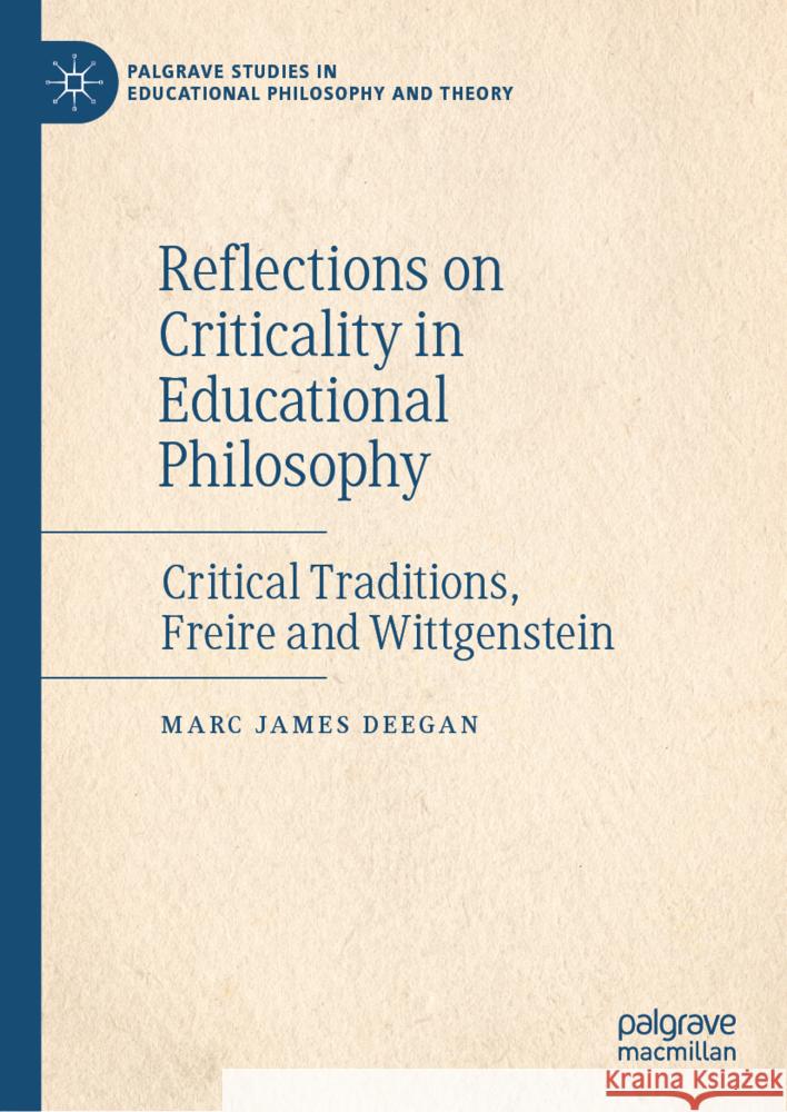 Reflections on Criticality in Educational Philosophy: Critical Traditions, Freire and Wittgenstein Marc Deegan 9783031573293 Palgrave MacMillan - książka