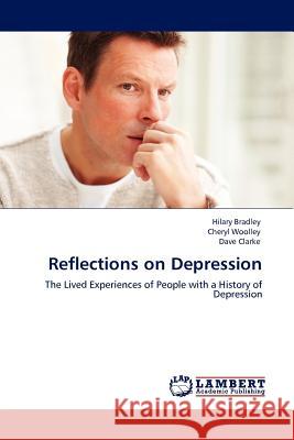 Reflections on Depression Hilary Bradley Cheryl Woolley Dave Clarke 9783845404004 LAP Lambert Academic Publishing AG & Co KG - książka