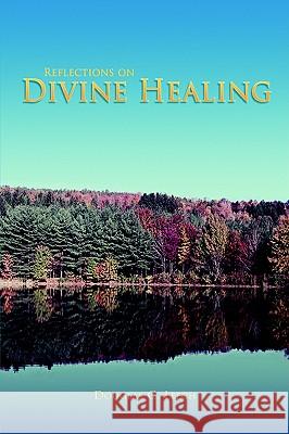 Reflections on Divine Healing Douglas C. Leech 9781413497403 Xlibris Corporation - książka