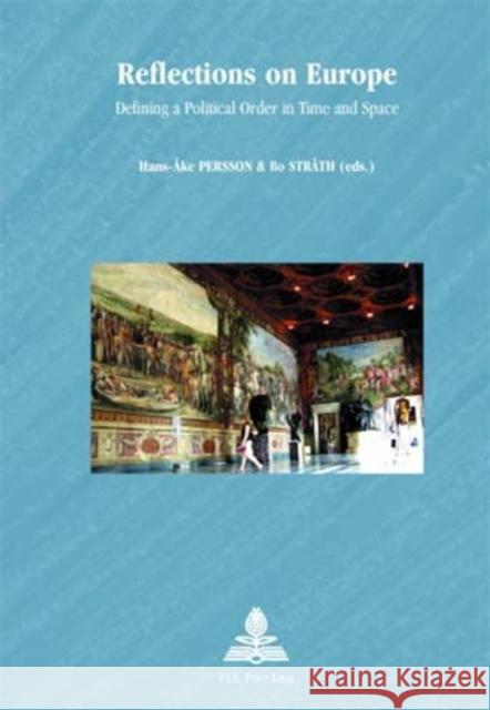 Reflections on Europe: Defining a Political Order in Time and Space Persson, Hans-Åke 9789052010656 European Interuniversity Press - książka