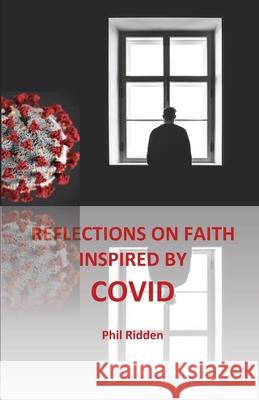 Reflections on Faith Inspired by Covid Phil Ridden 9780992548193 Edwest Publishing - książka