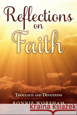 Reflections on Faith: Thoughts and Devotions Ronnie Worsham 9781533655493 Createspace Independent Publishing Platform - książka