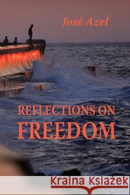 Reflections on Freedom Jose Azel 9781544779157 Createspace Independent Publishing Platform - książka