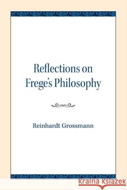 Reflections on Frege's Philosophy Reinhardt Grossmann 9780810139558 Northwestern University Press - książka