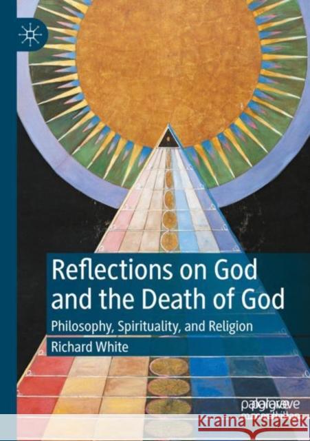 Reflections on God and the Death of God: Philosophy, Spirituality, and Religion Richard White 9783030884338 Palgrave MacMillan - książka