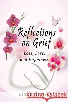 Reflections on Grief: Loss, Love, and Happiness Linda Rawson 9781981406166 Createspace Independent Publishing Platform - książka