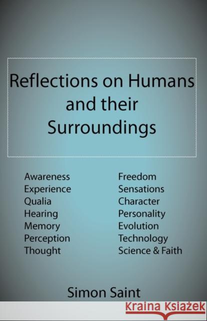 Reflections on Humans and their Surroundings: Awareness, Experience, Qualia, Hearing, Memory, Perception, Thought, Freedom, Sensations, Character, Per Saint, Simon 9781907962011 123 Books - książka