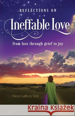 Reflections on Ineffable Love: from loss through grief to joy Cheryl Lafferty Eckl 9781734645095 Flying Crane Press - książka