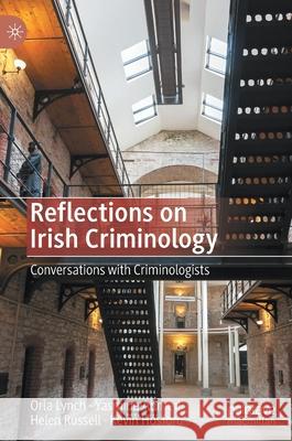 Reflections on Irish Criminology: Conversations with Criminologists Orla Lynch Yasmine Ahmed Helen Russell 9783030605926 Palgrave MacMillan - książka