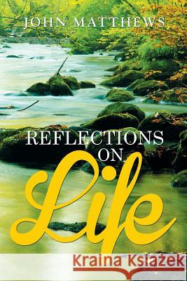 Reflections on Life John Matthews 9781514460108 Xlibris - książka