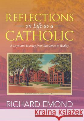 Reflections on Life as a Catholic: A Layman's Journey from Innocence to Reality Richard Emond 9781503526112 Xlibris Corporation - książka