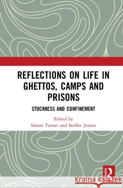 Reflections on Life in Ghettos, Camps and Prisons: Stuckness and Confinement Simon Turner Steffen Jensen 9780367421489 Routledge - książka