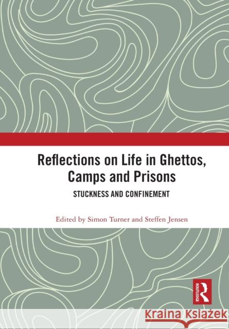 Reflections on Life in Ghettos, Camps and Prisons: Stuckness and Confinement Simon Turner Steffen Jensen 9781032085494 Routledge - książka