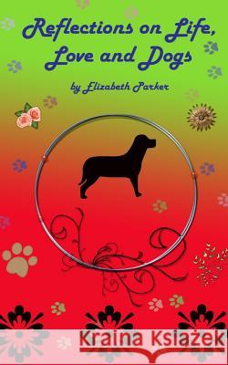 Reflections on Life, Love and Dogs- LARGE PRINT Parker, Elizabeth 9781505851182 Createspace - książka