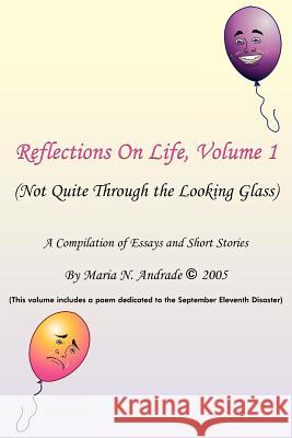 Reflections On Life, Not Quite Through The Looking Glass: Volume 1 Andrade, Maria N. 9781425904173 Authorhouse - książka