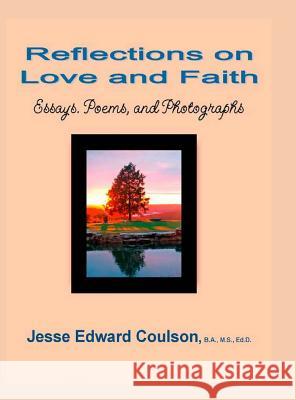 Reflections on Love and Faith: Essays. Poems, and Photographs Jesse Edward Coulson 9780692759042 Bear and Swede - książka