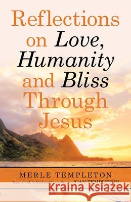 Reflections on Love, Humanity and Bliss Through Jesus Merle Templeton Joan Templeton 9781664239043 WestBow Press - książka