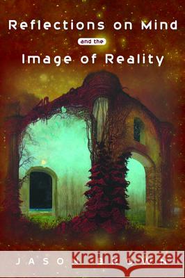 Reflections on Mind and the Image of Reality Jason Brown 9781532616907 Resource Publications (CA) - książka