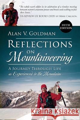 Reflections on Mountaineering: A Journey Through Life as Experienced in the Mountains (FIFTH EDITION) Alan V. Goldman 9781778830556 Bookside Press - książka