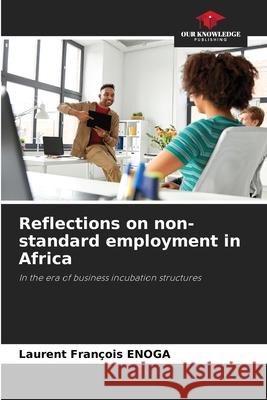 Reflections on non-standard employment in Africa Enoga, Laurent François 9786208932596 Our Knowledge Publishing - książka