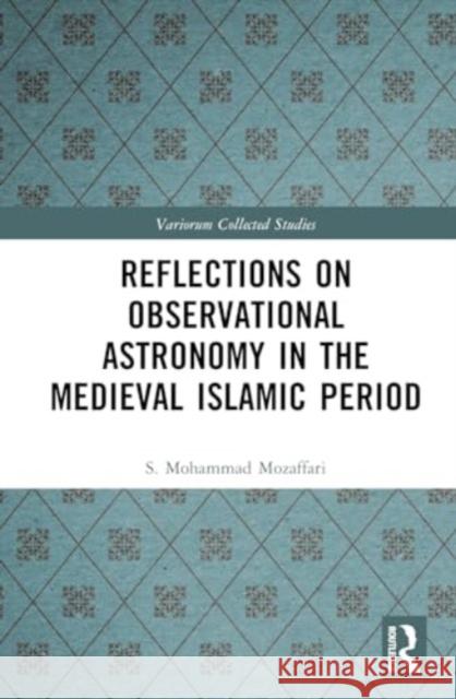 Reflections on Observational Astronomy in the Medieval Islamic Period S. Mohammad Mozaffari 9781032772349 Taylor & Francis Ltd - książka