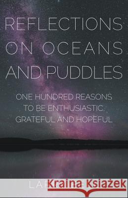 Reflections on Oceans and Puddles: One Hundred Reasons to be Enthusiastic, Grateful and Hopeful Larry Bell 9781941071694 Stairway Press - książka