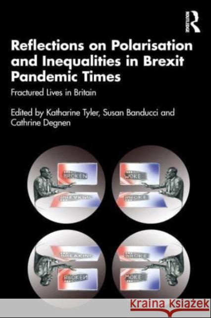 Reflections on Polarisation and Inequalities in Brexit Pandemic Times: Fractured Lives in Britain Katharine Tyler Susan A. Banducci Cathrine Degnen 9781032593159 Taylor & Francis Ltd - książka