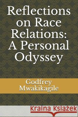 Reflections on Race Relations: A Personal Odyssey Godfrey Mwakikagile 9789987997831 African Renaissance Press - książka