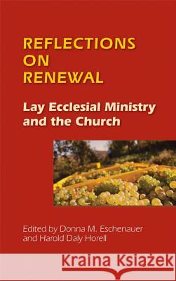 Reflections on Renewal: Lay Ecclesial Minitry and the Church Donna M. Eschenauer, Harold D. Horell 9780814680162 Liturgical Press - książka