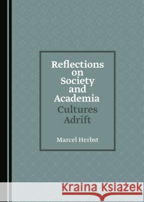 Reflections on Society and Academia: Cultures Adrift Marcel Herbst 9781527507883 Cambridge Scholars Publishing - książka