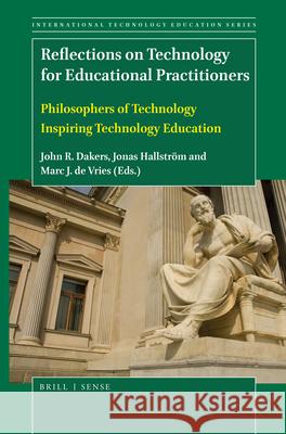 Reflections on Technology for Educational Practitioners: Philosophers of Technology Inspiring Technology Education John R. Dakers Jonas Hallstrom Marc J. Vries 9789004405493 Brill - Sense - książka