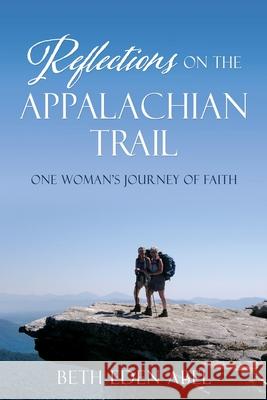Reflections on the Appalachian Trail: One Woman's Journey of Faith Abel, Beth Eden 9781662845369 Xulon Press - książka