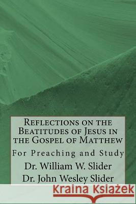 Reflections on the Beatitudes of Jesus in the Gospel of Matthew Dr William W. Slider Dr John Wesley Slider 9781979165990 Createspace Independent Publishing Platform - książka