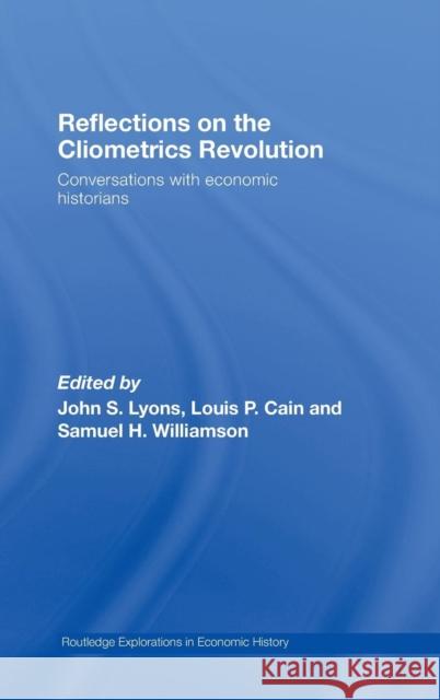 Reflections on the Cliometrics Revolution: Conversations with Economic Historians Lyons, John S. 9780415700917 Routledge - książka