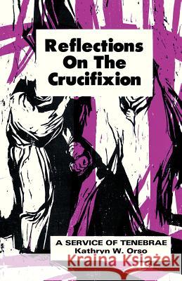 Reflections on the Crucifixion: A Service of Tenebrae Kathryn W. Orso 9780895362001 CSS Publishing Company - książka