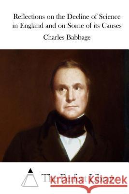 Reflections on the Decline of Science in England and on Some of its Causes The Perfect Library 9781511434591 Createspace - książka