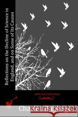 Reflections on the Decline of Science in England, and on Some of Its Causes Charles Babbage 9781523857753 Createspace Independent Publishing Platform - książka