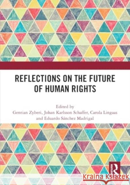 Reflections on the Future of Human Rights Gentian Zyberi Johan Karlsson Schaffer Carola Lingaas 9781032519579 Taylor & Francis Ltd - książka