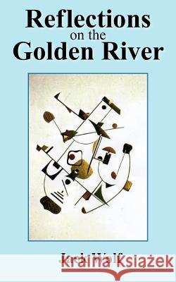 Reflections on the Golden River Jack Wolf 9781420859454 Authorhouse - książka